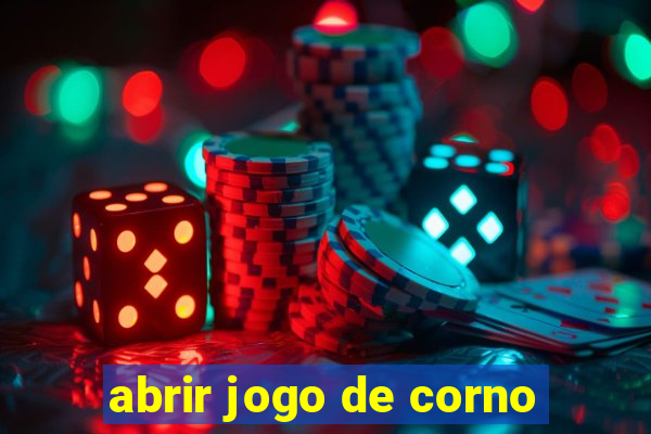 abrir jogo de corno